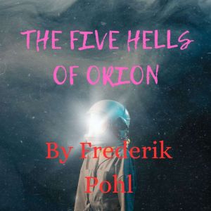 The Five Hells of Orion, Frederik Pohl