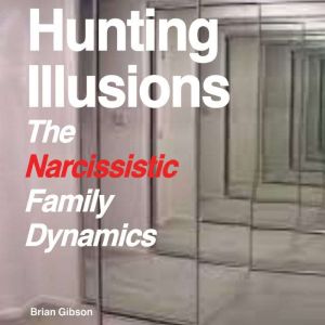 Hunting Illusions: The Narcissistic Family Dynamics