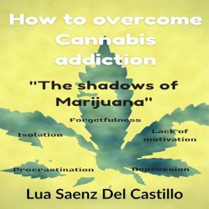 How to overcome Cannabis addiction T..., Lua Saenz del Castillo