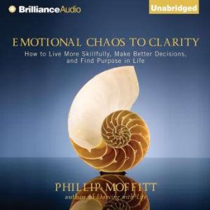 Emotional Chaos to Clarity, Phillip Moffitt