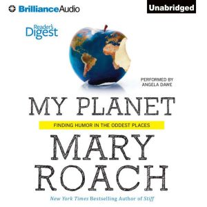 My Planet: Finding Humor in the Oddest Places, Mary Roach