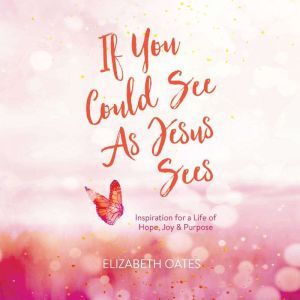 If You Could See as Jesus Sees, Elizabeth Oates