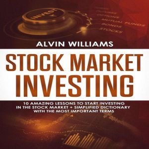 Stock Market Investing 10 Amazing Le..., Alvin Williams