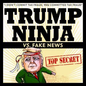 Trump Ninja Vs. Fake News, Trump Ninja