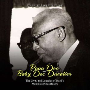 Papa Doc and Baby Doc Duvalier The L..., Charles River Editors