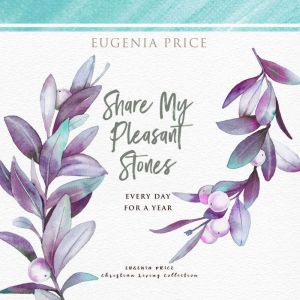 Share My Pleasant Stones, Eugenia Price
