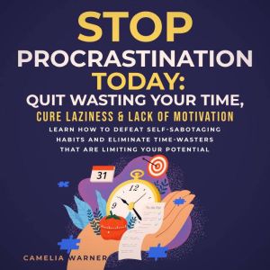 Stop Procrastination TODAY Quit Wast..., Camelia Warner