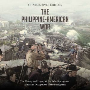 The PhilippineAmerican War The Hist..., Charles River Editors