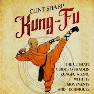 KungFu The Ultimate Guide to Shaoli..., Clint Sharp