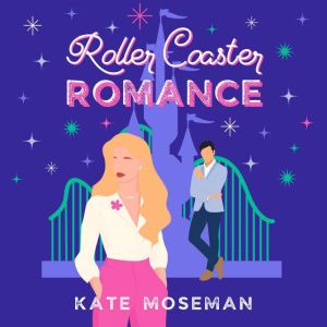 Roller Coaster Romance: A Sweet Romantic Comedy