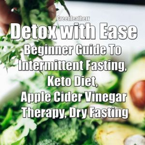 Detox with Ease Beginner Guide To in..., Greenleatherr