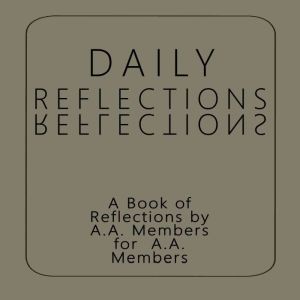 Daily Reflections: A Book of Reflections by A.A. Members for A.A. Members