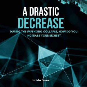 A Drastic Decrease: During the Impending Collapse, How Do You Increase Your Riches?