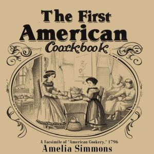 The First American Cookbook A Facsim..., Amelia Simmons