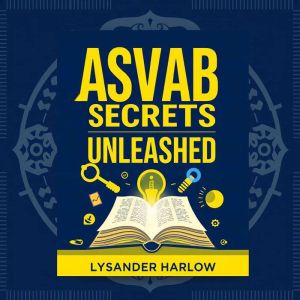 ASVAB Secrets Unleashed Level Up You..., Lysander Harlow