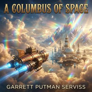 A Columbus Of Space, Serviss, Garrett Putman