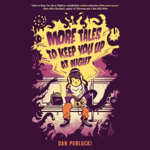 More Tales to Keep You Up at Night, Dan Poblocki