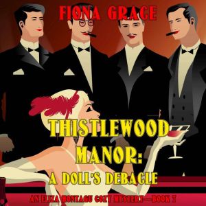 Thistlewood Manor: A Dolls Debacle (An Eliza Montagu Cozy MysteryBook 7): Digitally narrated using a synthesized voice