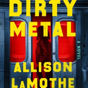 Dirty Metal: A Novel