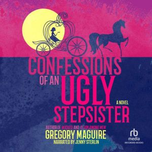 Confessions of an Ugly Stepsister, Gregory Maguire