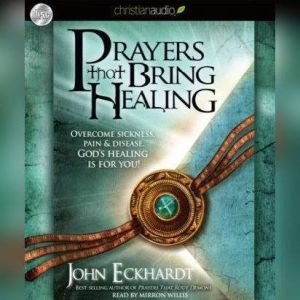 Prayers that Bring Healing, John Eckhardt