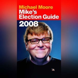 Mikes Election Guide, Michael Moore