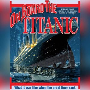 On Board the Titanic: What It Was Like When the Great Liner Sank, Shelley Tanaka