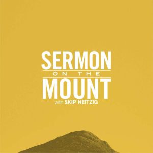 Sermon on the Mount, Skip Heitzig