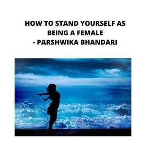 how to stand yourself as being a fema..., Parshwika Bhandari