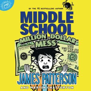 Middle School Million Dollar Mess, James Patterson