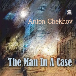 The Man In A Case, Anton Chekhov