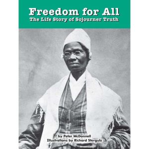 Freedom for All: The Life Story of Sojourner Truth