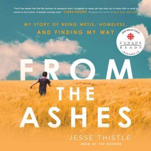 From the Ashes: My Story of Being Mtis, Homeless, and Finding My Way