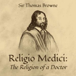 Religio Medici The Religion of a Doc..., Sir Thomas Browne