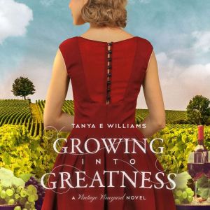 Growing Into Greatness: A Vintage Vineyard Novel