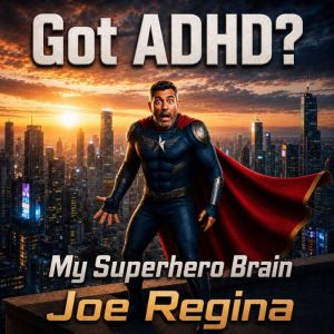 Got ADHD?, Joe Regina