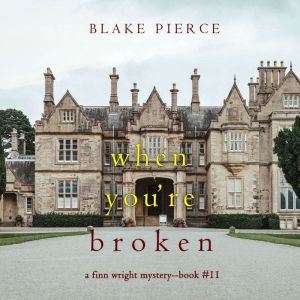 When Youre Broken A Finn Wright FBI..., Blake Pierce