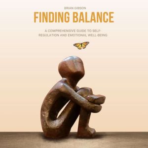 Finding Balance: A Comprehensive Guide to Self-Regulation and Emotional Well-Being