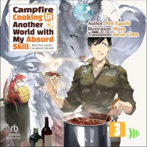Campfire Cooking in Another World with My Absurd Skill: Volume 3: Beef Stew and the Unexplored Labyrinth