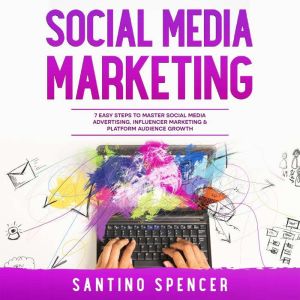 Social Media Marketing 7 Easy Steps ..., Santino Spencer