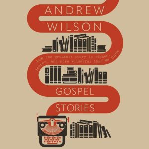 Gospel Stories, Andrew Wilson