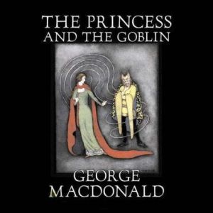 The Princess and the Goblin, George MacDonald