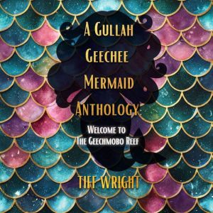 A Gullah Geechee Mermaid Anthology, Tiff Wright