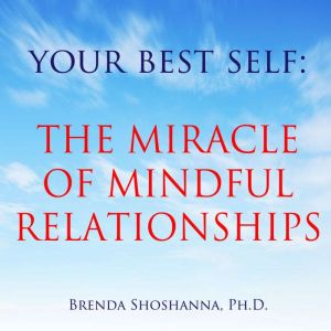 Your Best Self The Miracle of Mindfu..., Brenda Shoshanna