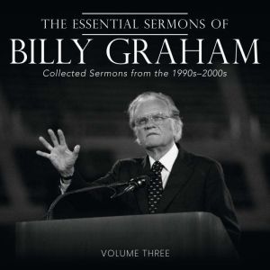The Essential Sermons of Billy Graham..., Billy Graham