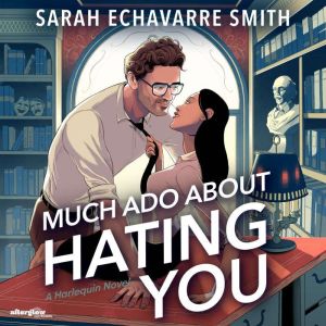 Much Ado About Hating You, Sarah Echavarre Smith