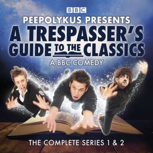 A Trespasser's Guide to the Classics: The Complete Series 1 and 2