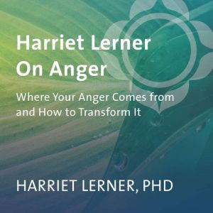 Harriet Lerner on Anger, Harriet Lerner, PhD
