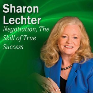 The Negotiation Skill of True Success..., Sharon Lechter