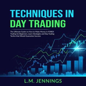 Techniques in Day Trading The Ultima..., L.M. Jennings